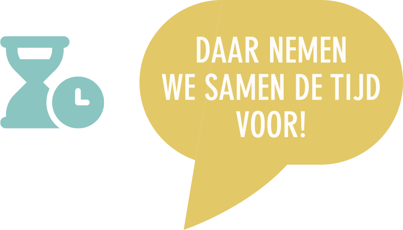 Daar nemen we samen de tijd voor!